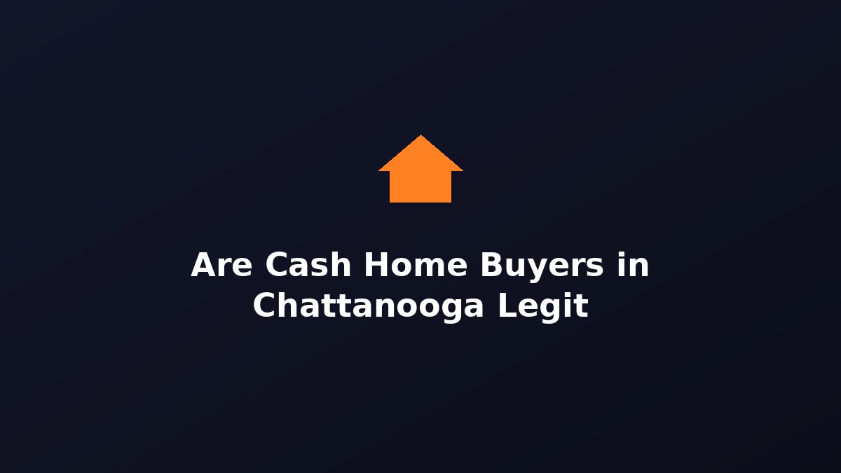 Are cash home buyers in Chattanooga legit