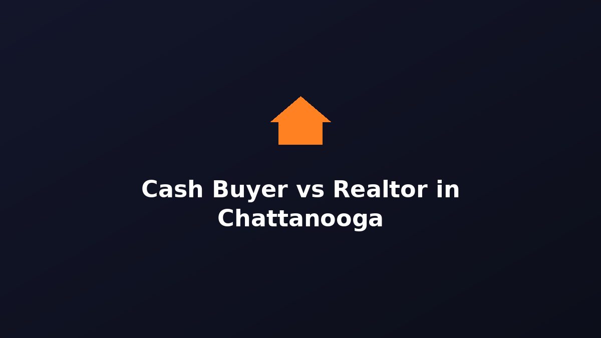 Cash buyer vs realtor Chattanooga TN